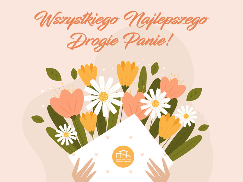 Grafika. Na różowym tle uproszczony rysunek - bukiet różowych, żółtych i białych kwiatów w białym papierze z logo MDK. Widać dłonie trzymające bukiet. Powyżej pomarańczowy napis: Wszystkiego Najlepszego Drogie Panie!