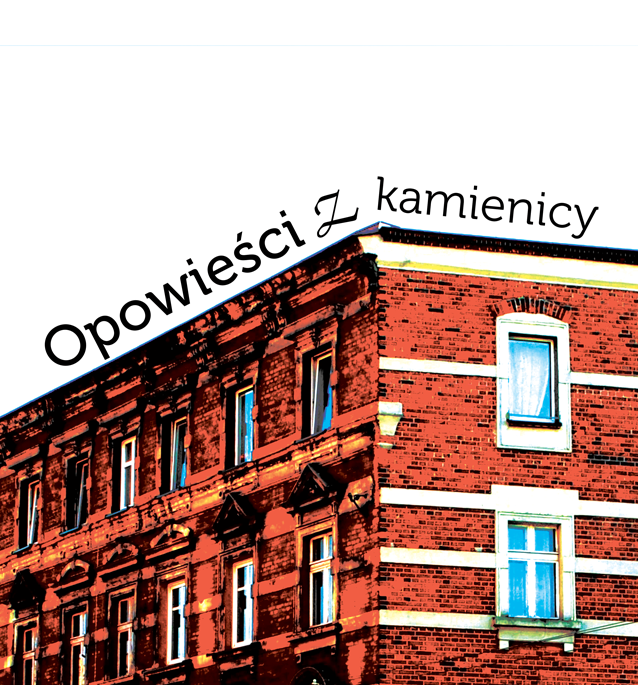 Grafika. Na dole przetworzony graficznie fragment budynku-familoka. Tytuł: "Opowieści z kamienicy" jest ułożony wzdłuż linii dachu kamienicy. Powyżej, na białym tle, napis: Wydarzyło się w Bogucicach.