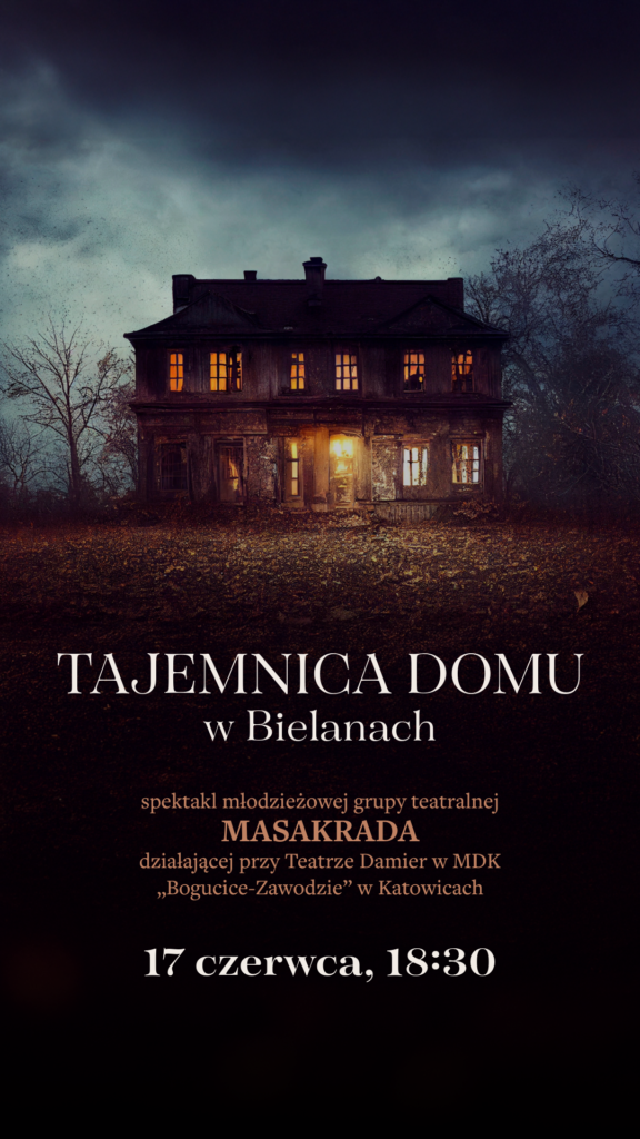 Plakat. U góry przetworzone zdjęcie. W centrum stary, nieco zanidbany dom. Okna są oświetlone, nad drzwiami jasna lampa. Obok domu bezlistne powykrzywiane drzewa.
Pod obrazkiem tytul: Tajemnica domu w Bielinach. Poniżej data 17.06.2025, godz. 18:00 i napis Grupa Teatralna Maskarada.